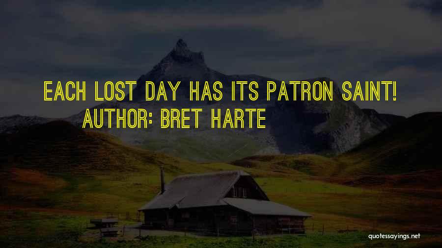 Bret Harte Quotes: Each Lost Day Has Its Patron Saint!