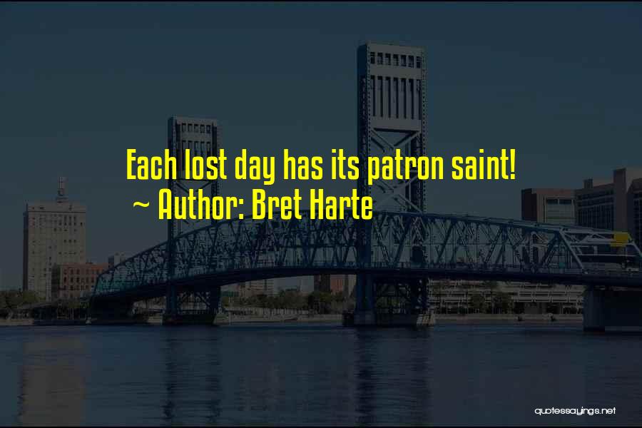 Bret Harte Quotes: Each Lost Day Has Its Patron Saint!