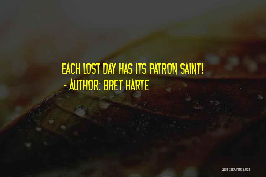 Bret Harte Quotes: Each Lost Day Has Its Patron Saint!