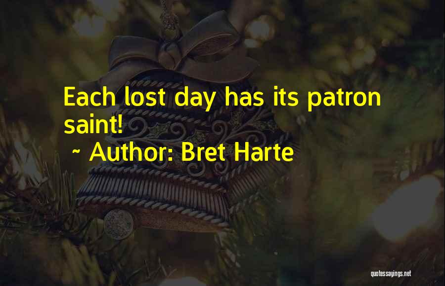 Bret Harte Quotes: Each Lost Day Has Its Patron Saint!