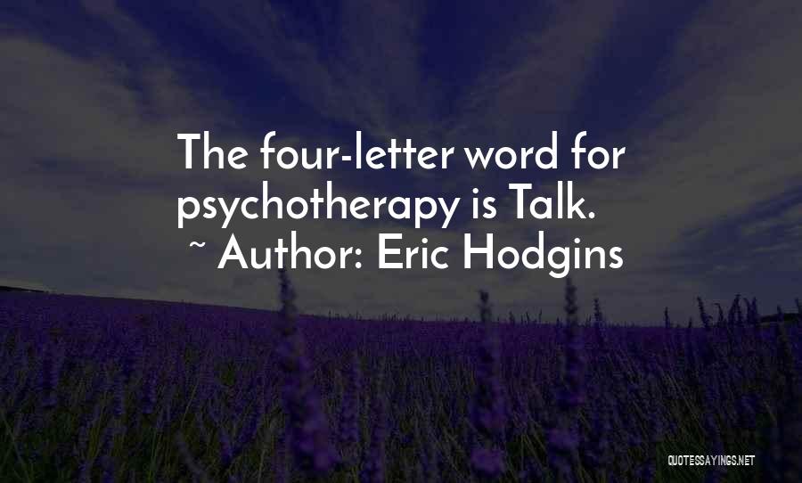 Eric Hodgins Quotes: The Four-letter Word For Psychotherapy Is Talk.