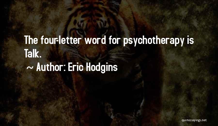 Eric Hodgins Quotes: The Four-letter Word For Psychotherapy Is Talk.