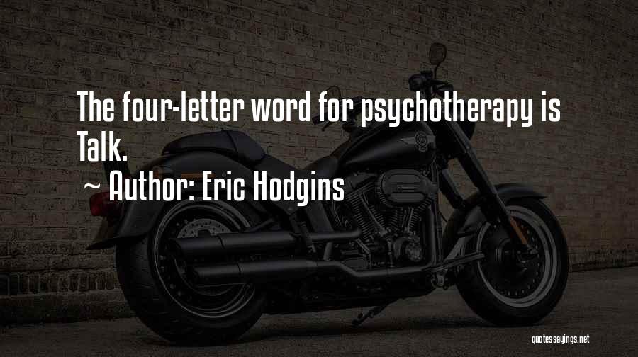 Eric Hodgins Quotes: The Four-letter Word For Psychotherapy Is Talk.