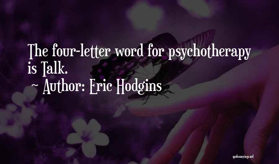 Eric Hodgins Quotes: The Four-letter Word For Psychotherapy Is Talk.