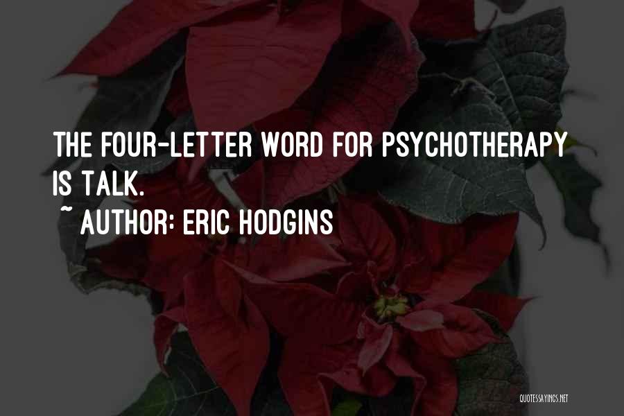 Eric Hodgins Quotes: The Four-letter Word For Psychotherapy Is Talk.