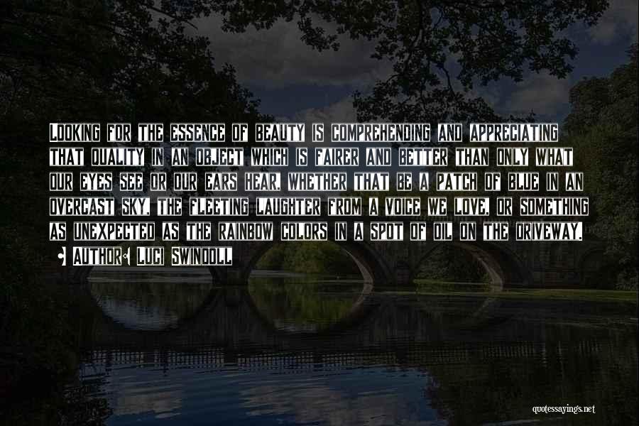 Luci Swindoll Quotes: Looking For The Essence Of Beauty Is Comprehending And Appreciating That Quality In An Object Which Is Fairer And Better