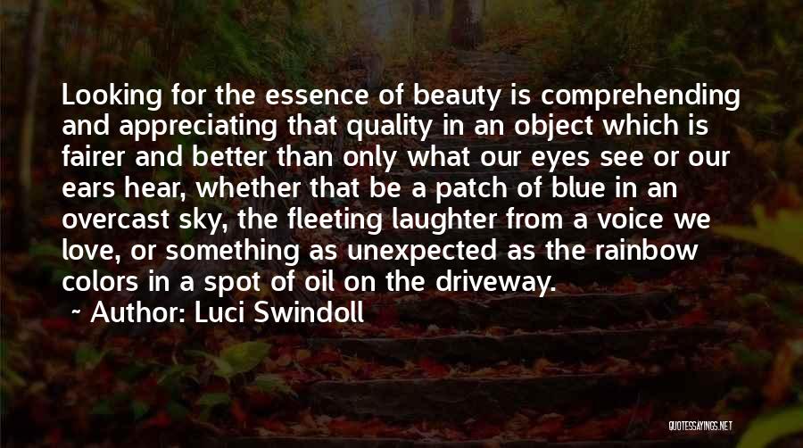 Luci Swindoll Quotes: Looking For The Essence Of Beauty Is Comprehending And Appreciating That Quality In An Object Which Is Fairer And Better