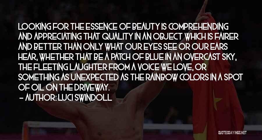 Luci Swindoll Quotes: Looking For The Essence Of Beauty Is Comprehending And Appreciating That Quality In An Object Which Is Fairer And Better