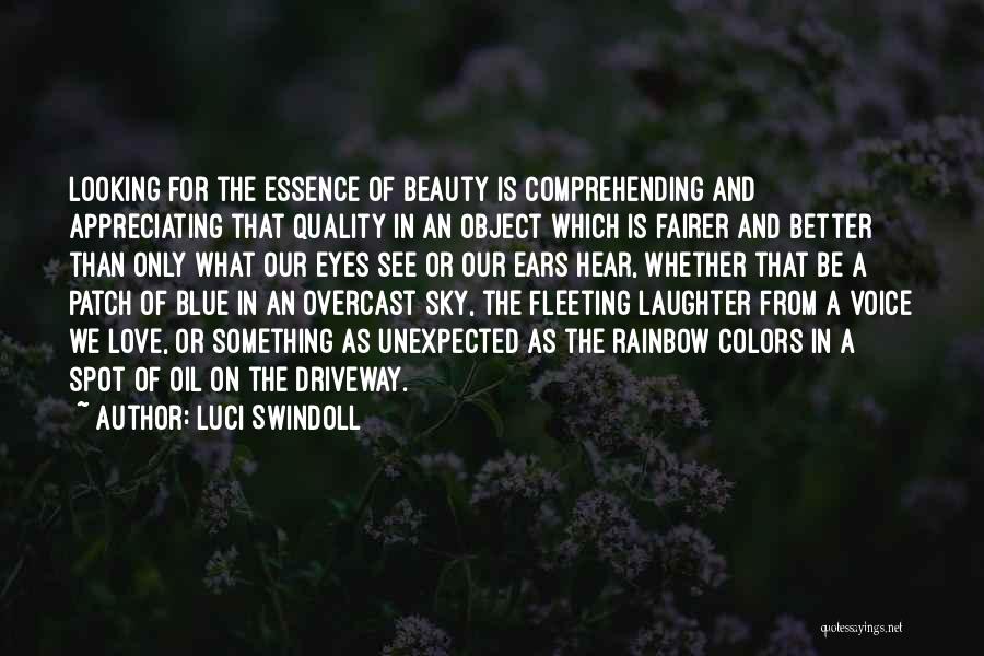 Luci Swindoll Quotes: Looking For The Essence Of Beauty Is Comprehending And Appreciating That Quality In An Object Which Is Fairer And Better