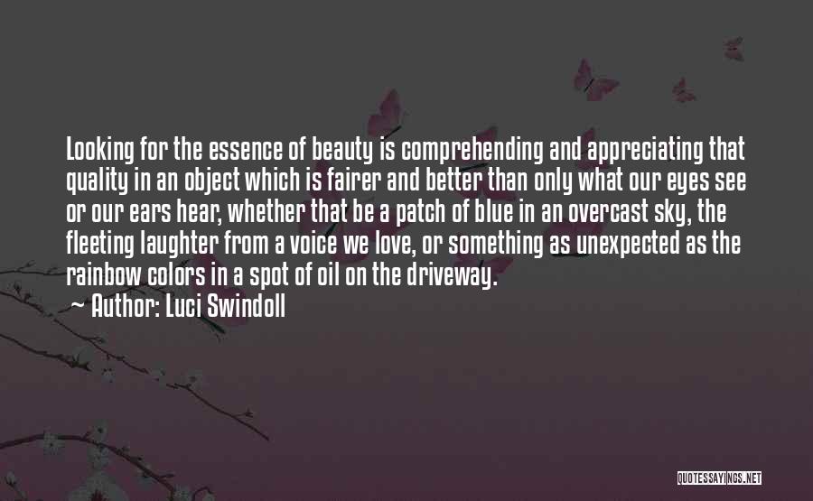 Luci Swindoll Quotes: Looking For The Essence Of Beauty Is Comprehending And Appreciating That Quality In An Object Which Is Fairer And Better