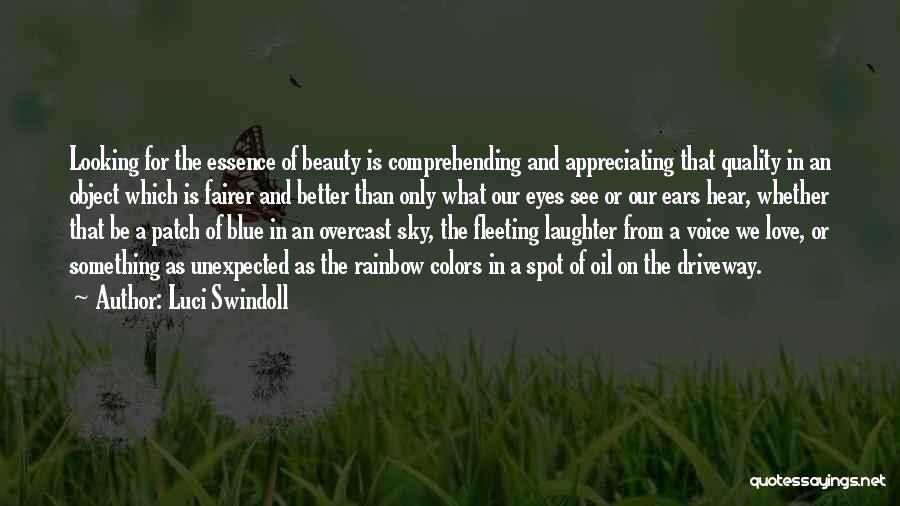 Luci Swindoll Quotes: Looking For The Essence Of Beauty Is Comprehending And Appreciating That Quality In An Object Which Is Fairer And Better