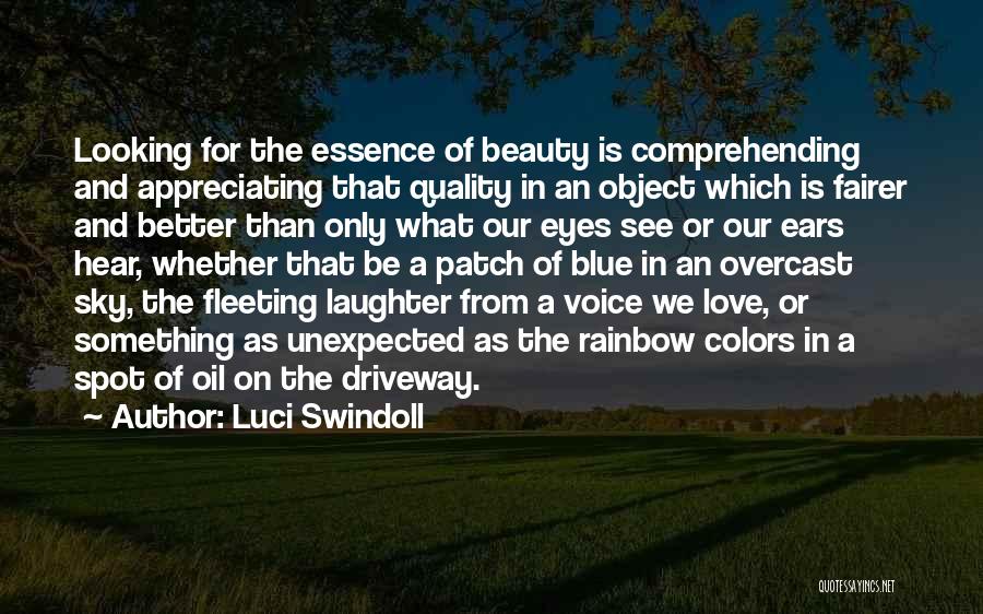 Luci Swindoll Quotes: Looking For The Essence Of Beauty Is Comprehending And Appreciating That Quality In An Object Which Is Fairer And Better