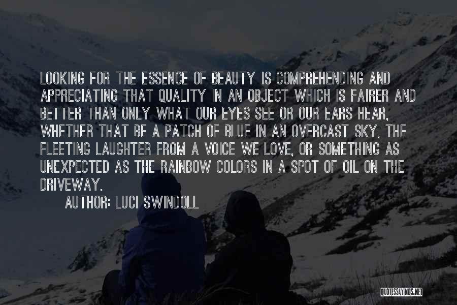 Luci Swindoll Quotes: Looking For The Essence Of Beauty Is Comprehending And Appreciating That Quality In An Object Which Is Fairer And Better