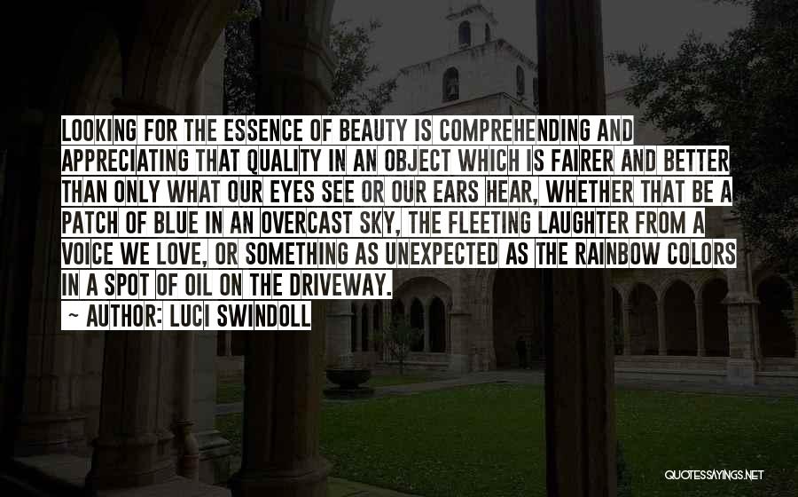 Luci Swindoll Quotes: Looking For The Essence Of Beauty Is Comprehending And Appreciating That Quality In An Object Which Is Fairer And Better