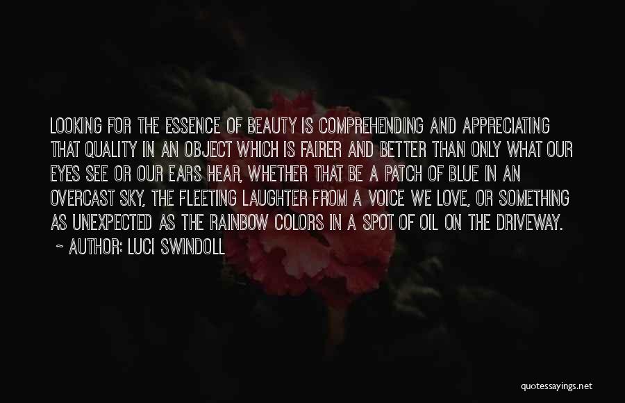 Luci Swindoll Quotes: Looking For The Essence Of Beauty Is Comprehending And Appreciating That Quality In An Object Which Is Fairer And Better