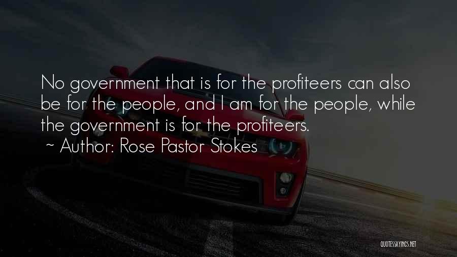 Rose Pastor Stokes Quotes: No Government That Is For The Profiteers Can Also Be For The People, And I Am For The People, While