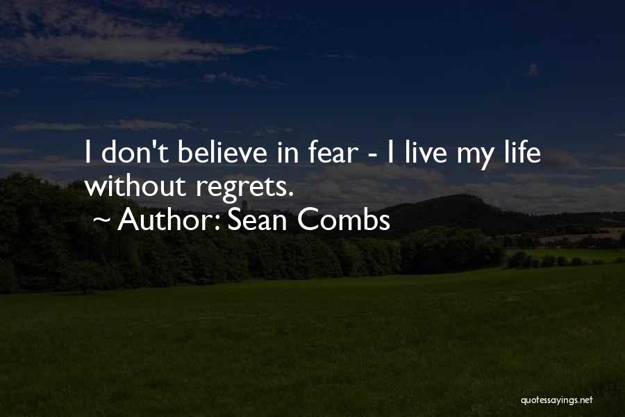 Sean Combs Quotes: I Don't Believe In Fear - I Live My Life Without Regrets.