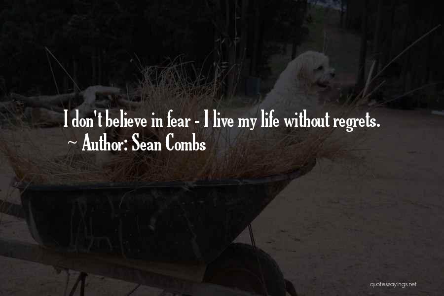 Sean Combs Quotes: I Don't Believe In Fear - I Live My Life Without Regrets.