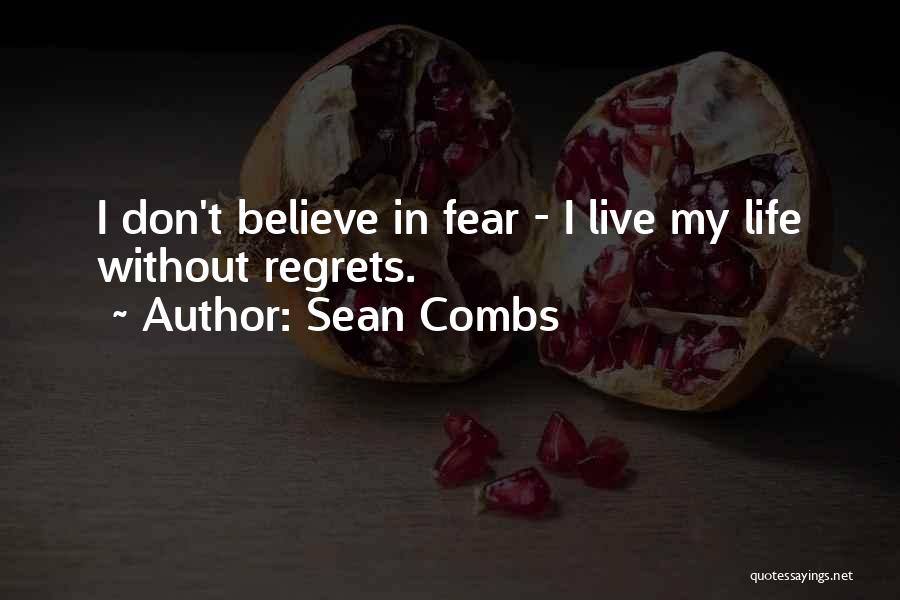 Sean Combs Quotes: I Don't Believe In Fear - I Live My Life Without Regrets.