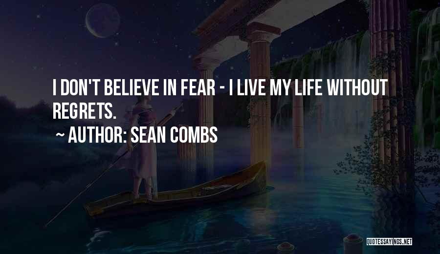 Sean Combs Quotes: I Don't Believe In Fear - I Live My Life Without Regrets.