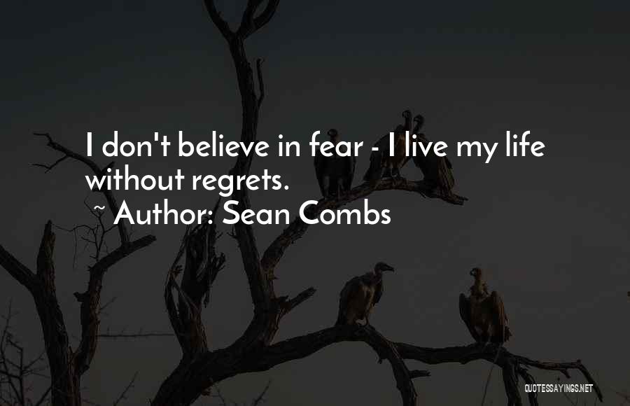 Sean Combs Quotes: I Don't Believe In Fear - I Live My Life Without Regrets.