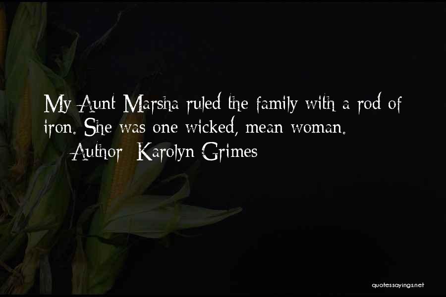 Karolyn Grimes Quotes: My Aunt Marsha Ruled The Family With A Rod Of Iron. She Was One Wicked, Mean Woman.
