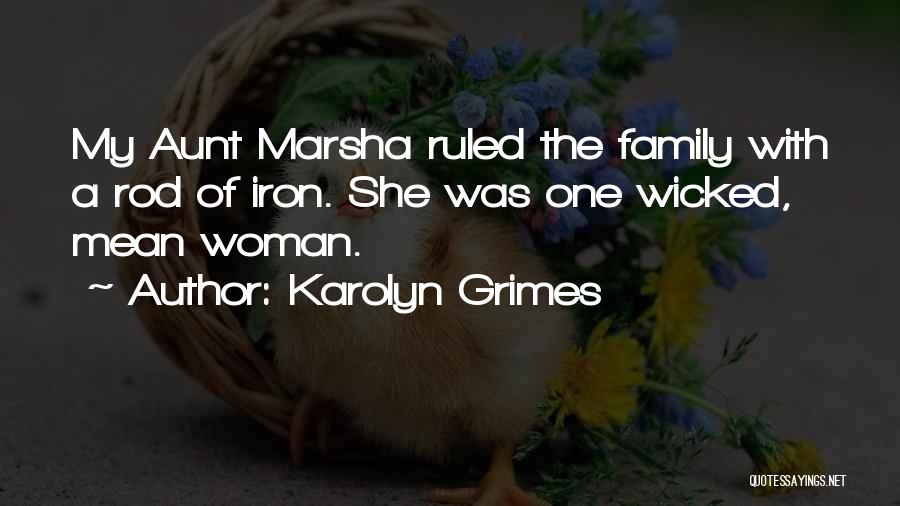 Karolyn Grimes Quotes: My Aunt Marsha Ruled The Family With A Rod Of Iron. She Was One Wicked, Mean Woman.