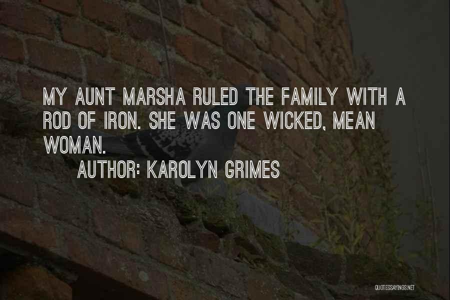 Karolyn Grimes Quotes: My Aunt Marsha Ruled The Family With A Rod Of Iron. She Was One Wicked, Mean Woman.