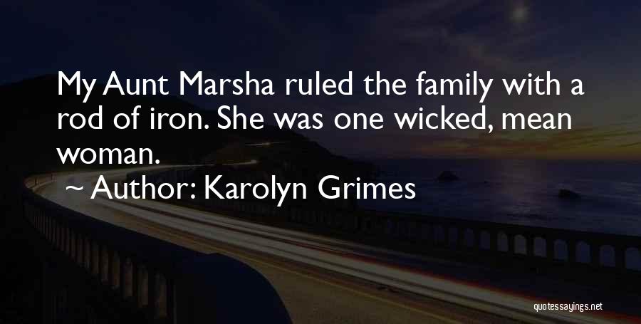 Karolyn Grimes Quotes: My Aunt Marsha Ruled The Family With A Rod Of Iron. She Was One Wicked, Mean Woman.