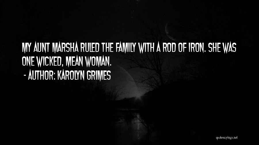 Karolyn Grimes Quotes: My Aunt Marsha Ruled The Family With A Rod Of Iron. She Was One Wicked, Mean Woman.
