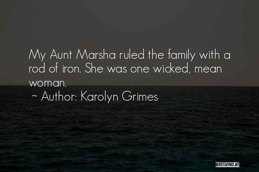 Karolyn Grimes Quotes: My Aunt Marsha Ruled The Family With A Rod Of Iron. She Was One Wicked, Mean Woman.