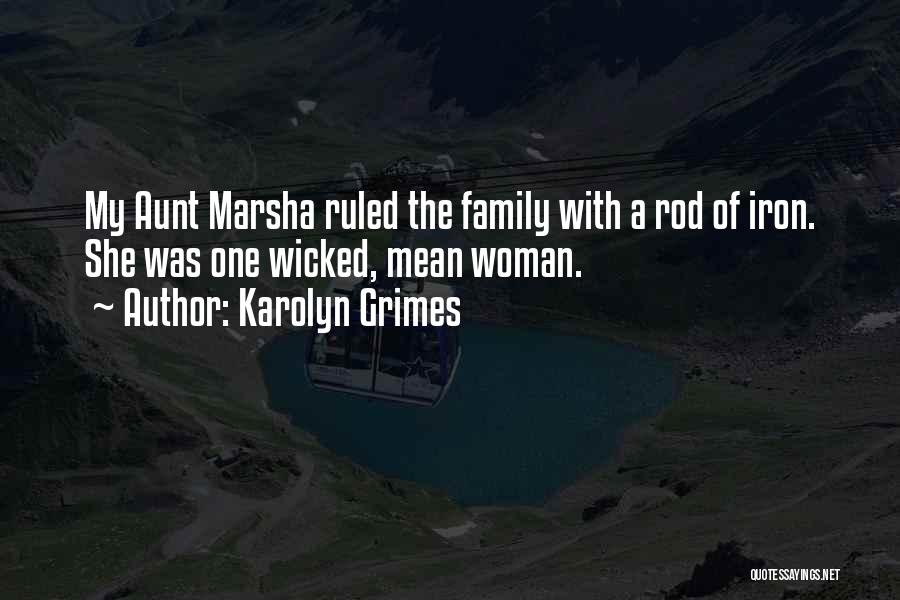 Karolyn Grimes Quotes: My Aunt Marsha Ruled The Family With A Rod Of Iron. She Was One Wicked, Mean Woman.