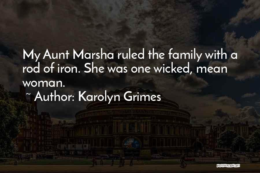 Karolyn Grimes Quotes: My Aunt Marsha Ruled The Family With A Rod Of Iron. She Was One Wicked, Mean Woman.
