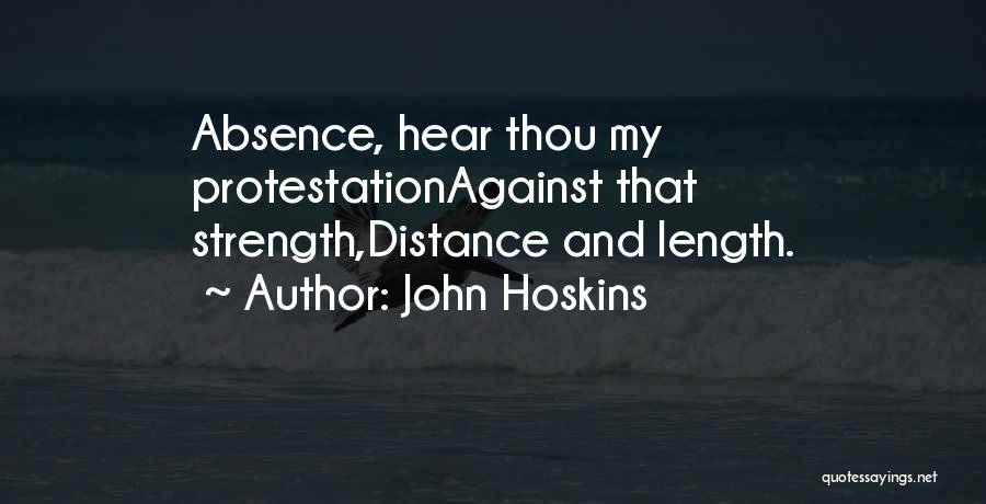 John Hoskins Quotes: Absence, Hear Thou My Protestationagainst That Strength,distance And Length.