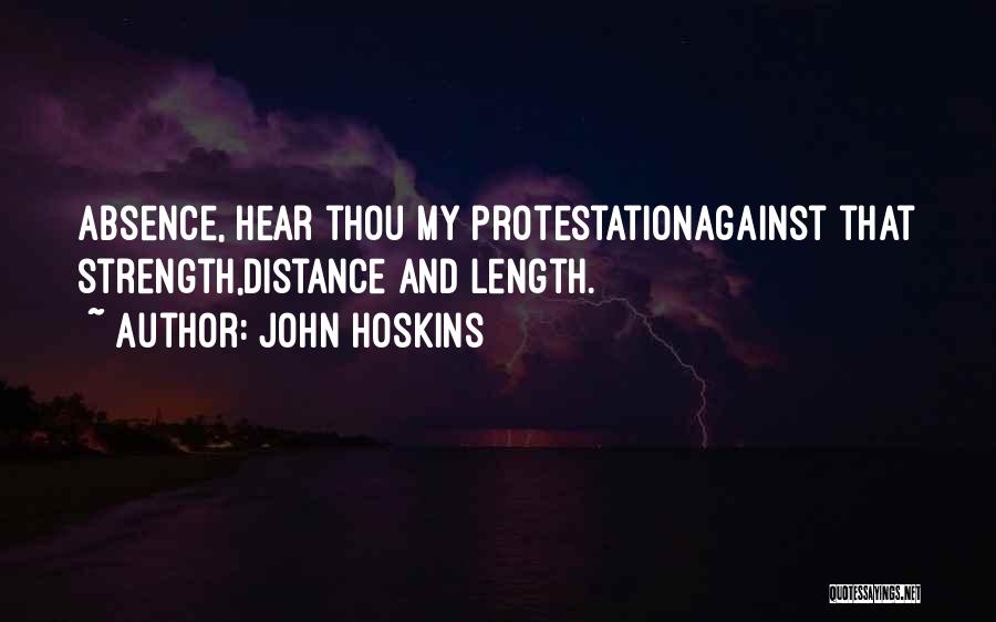 John Hoskins Quotes: Absence, Hear Thou My Protestationagainst That Strength,distance And Length.