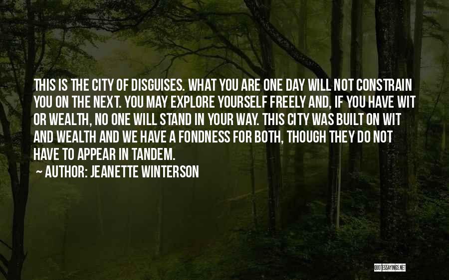 Jeanette Winterson Quotes: This Is The City Of Disguises. What You Are One Day Will Not Constrain You On The Next. You May