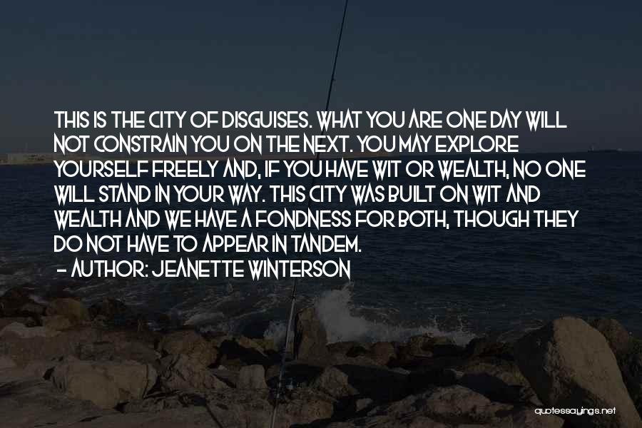 Jeanette Winterson Quotes: This Is The City Of Disguises. What You Are One Day Will Not Constrain You On The Next. You May