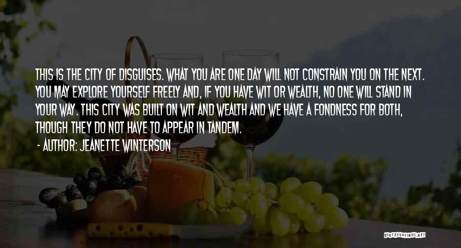 Jeanette Winterson Quotes: This Is The City Of Disguises. What You Are One Day Will Not Constrain You On The Next. You May