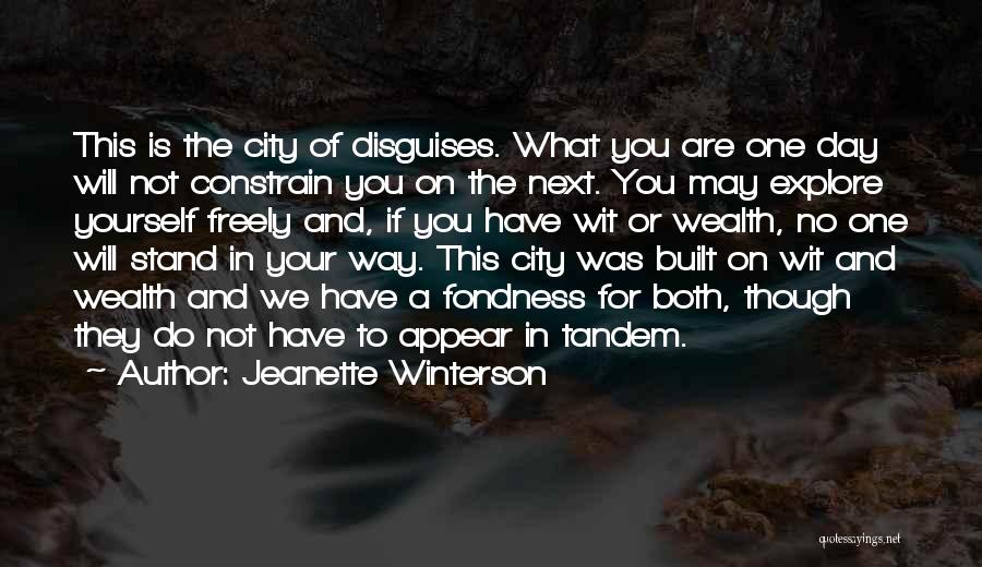 Jeanette Winterson Quotes: This Is The City Of Disguises. What You Are One Day Will Not Constrain You On The Next. You May