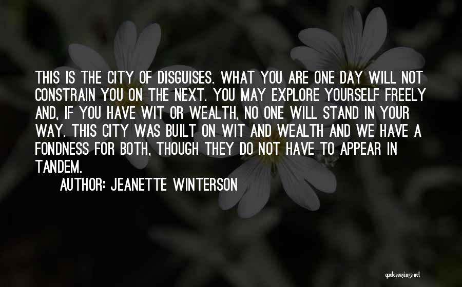 Jeanette Winterson Quotes: This Is The City Of Disguises. What You Are One Day Will Not Constrain You On The Next. You May