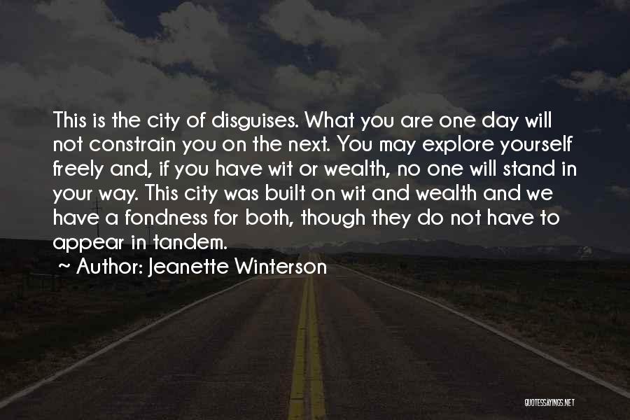 Jeanette Winterson Quotes: This Is The City Of Disguises. What You Are One Day Will Not Constrain You On The Next. You May