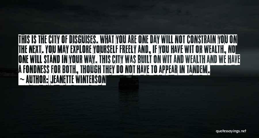 Jeanette Winterson Quotes: This Is The City Of Disguises. What You Are One Day Will Not Constrain You On The Next. You May