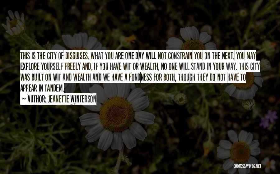 Jeanette Winterson Quotes: This Is The City Of Disguises. What You Are One Day Will Not Constrain You On The Next. You May