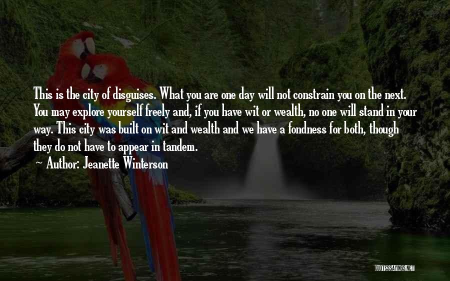Jeanette Winterson Quotes: This Is The City Of Disguises. What You Are One Day Will Not Constrain You On The Next. You May