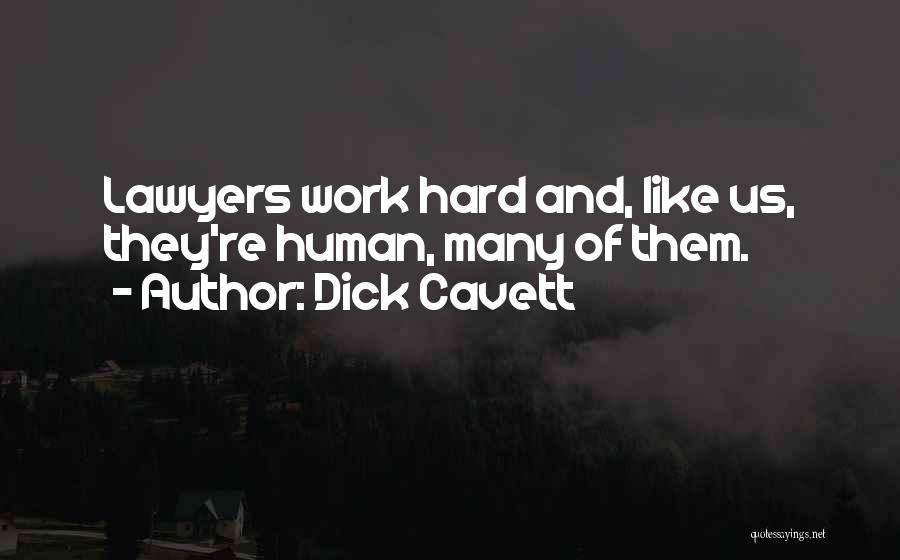 Dick Cavett Quotes: Lawyers Work Hard And, Like Us, They're Human, Many Of Them.
