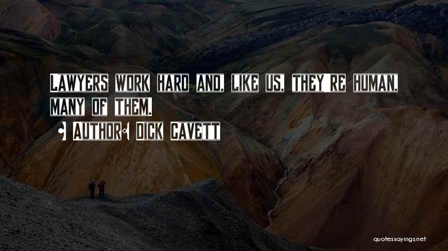 Dick Cavett Quotes: Lawyers Work Hard And, Like Us, They're Human, Many Of Them.