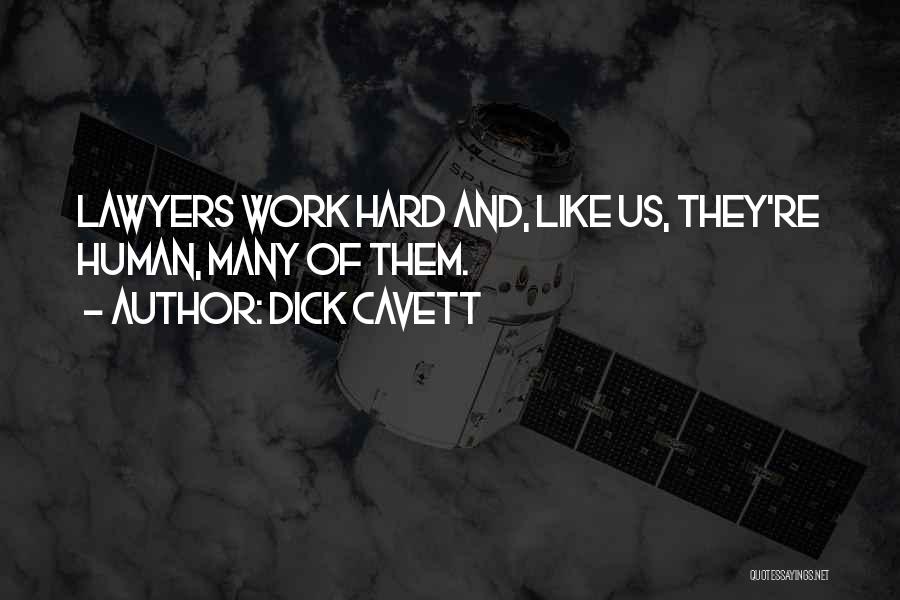 Dick Cavett Quotes: Lawyers Work Hard And, Like Us, They're Human, Many Of Them.