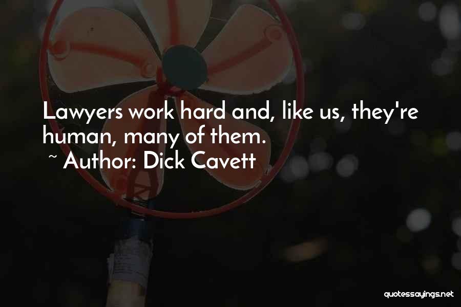 Dick Cavett Quotes: Lawyers Work Hard And, Like Us, They're Human, Many Of Them.