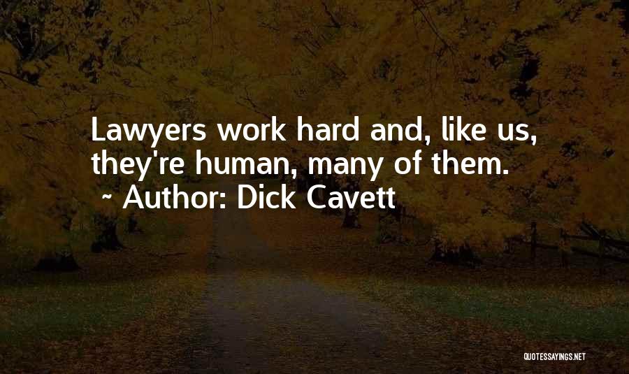 Dick Cavett Quotes: Lawyers Work Hard And, Like Us, They're Human, Many Of Them.