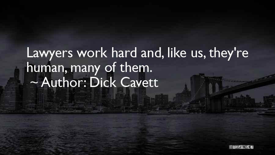 Dick Cavett Quotes: Lawyers Work Hard And, Like Us, They're Human, Many Of Them.
